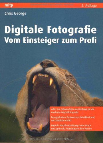 Digitale Fotografie - Vom Einsteiger zum Profi (mitp Fotografie)