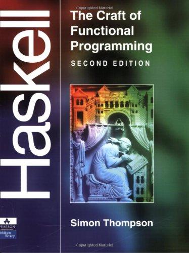 Haskell: The Craft of Functional Programming (International Computer Science)