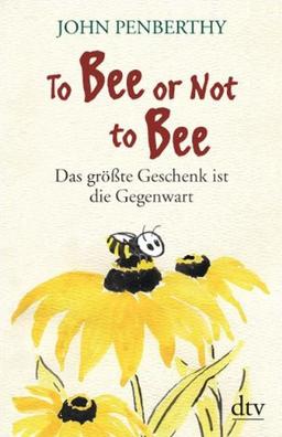 To Bee or Not to Bee: Das größte Geschenk ist die Gegenwart