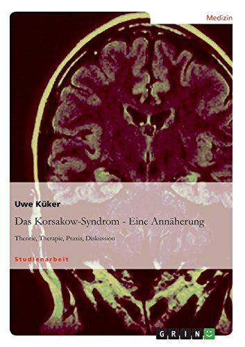 Das Korsakow-Syndrom - Eine Annäherung: Theorie, Therapie, Praxis, Diskussion