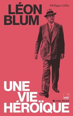 Léon Blum : une vie héroïque