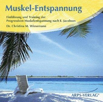 Muskel-Entspannung: Einführung und Training der Progressiven Muskelentspannung nach E. Jacobson