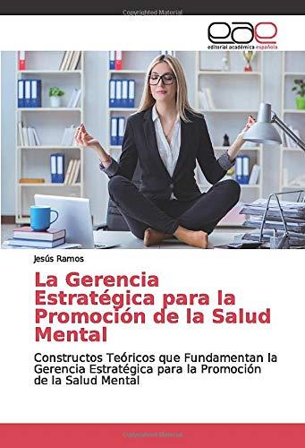 La Gerencia Estratégica para la Promoción de la Salud Mental: Constructos Teóricos que Fundamentan la Gerencia Estratégica para la Promoción de la Salud Mental