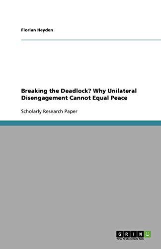 Breaking the Deadlock? Why Unilateral Disengagement Cannot Equal Peace