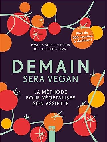 Demain sera vegan : la méthode pour végétaliser son assiette : plus de 200 recettes à décliner !