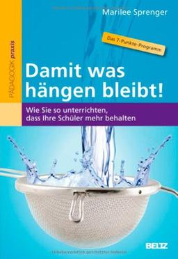 Damit was hängen bleibt!: Wie Sie so unterrichten, dass Ihre Schüler mehr behalten