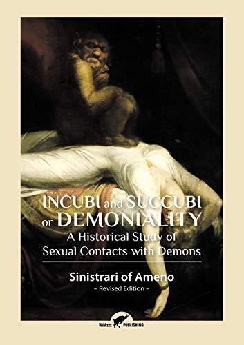 Incubi and Succubi or Demoniality: A Historical Study of Sexual Contacts with Demons (Cyber War, Band 1)