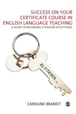 Success on Your Certificate Course in English Language Teaching: A Guide to Becoming a Teacher in ELT/TESOL