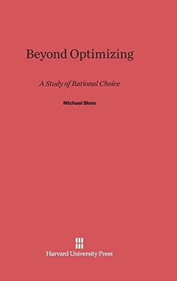 Beyond Optimizing: A Study of Rational Choice