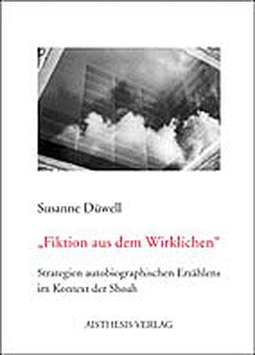 Fiktionen aus dem Wirklichen: Strategien autobiographischen Erzählens im Kontext der Shoah