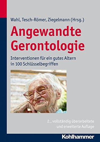 Angewandte Gerontologie: Interventionen für ein gutes Altern in 100 Schlüsselbegriffen