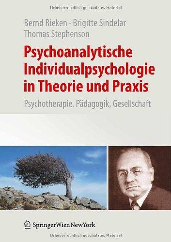 Psychoanalytische Individualpsychologie in Theorie und Praxis: Psychotherapie, Pädagogik, Gesellschaft