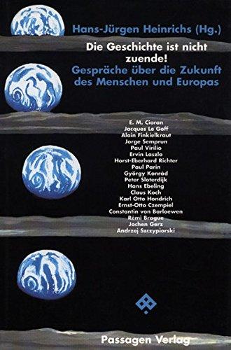 Die Geschichte ist nicht zuende! Gespräche über die Zukunft des Menschen und Europas (Passagen Gespräche)