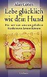 Lebe glücklich wie Dein Hund. Was wir von unseren geliebten Vierbeinern lernen können