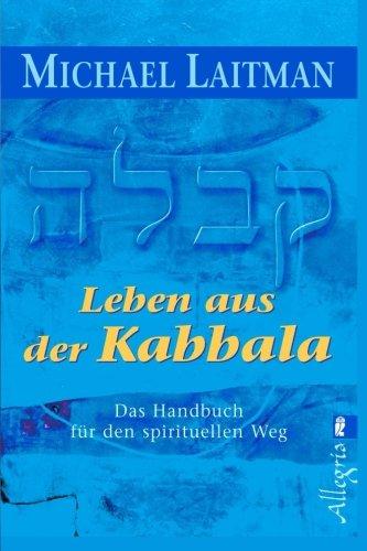 Leben aus der Kabbala: Das Handbuch für den spirituellen Weg