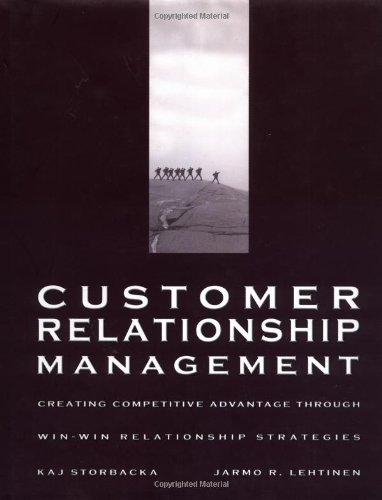 Customer Relationship Management: Creating Competitive Advantage Through Win-Win Relationship Strategies