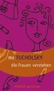 Mit Tucholsky die Frauen verstehen.