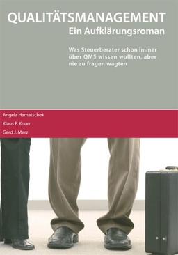 Qualitätsmanagement ein Aufklärungsroman - Was Steuerberater schon immer über QMS wissen wollten, aber nie zu fragen wagten