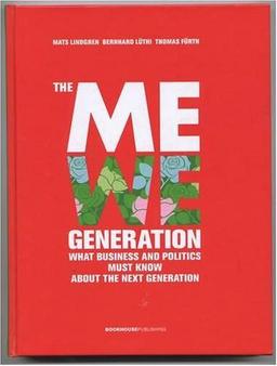 The MeWe Generation: What Business and Politics Must Know About the Next Generation