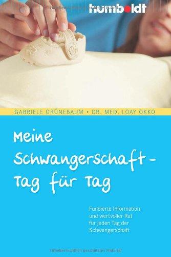 Meine Schwangerschaft - Tag für Tag. Fundierte Information und wertvoller Rat für jeden Tag der Schwangerschaft