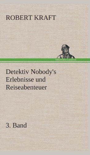 Detektiv Nobody's Erlebnisse und Reiseabenteuer: 3. Band