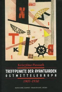 Treffpunkte der Avantgarden Ostmitteleuropa 1907-1930