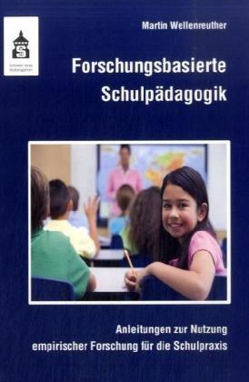 Forschungsbasierte Schulpädagogik: Anleitungen zur Nutzung empirischer Forschung für die Schulpraxis