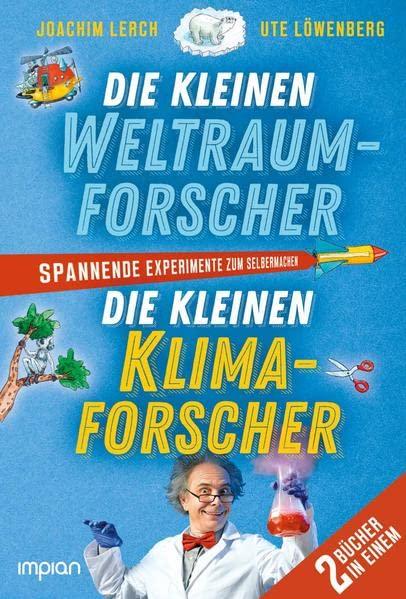 Die kleinen Weltraum- und Klimaforscher: Spannende Experimente zum Selbermachen