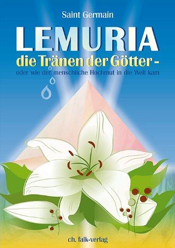 Lemuria - die Tränen der Götter: oder wie der menschliche Hochmut in die Welt kam