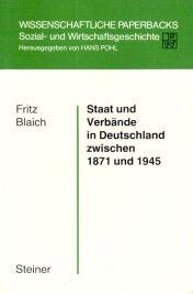 Staat und Verbände in Deutschland zwischen 1871 und 1945 (Wissenschaftliche Paperbacks: Sozial- und Wirtschaftsgeschichte)