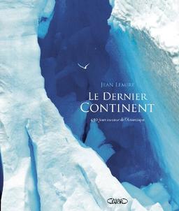 Le dernier continent : 430 jours au coeur de l'Antarctique