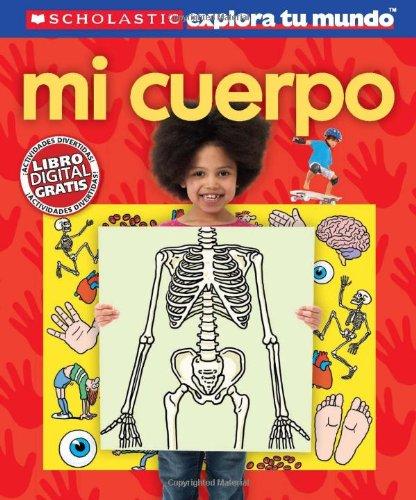 Scholastic Explora Tu Mundo: Mi Cuerpo: (spanish Language Edition of Scholastic Discover More: My Body) (Scholastic explora tu mundo / Scholastic Discover More)