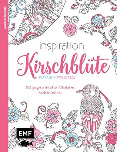 Inspiration Kirschblüte: 50 asiatische Motive kolorieren - Farbe rein, Stress raus