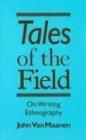 Tales of the Field: On Writing Ethnography (Chicago Guides to Writing, Editing, & Publishing)