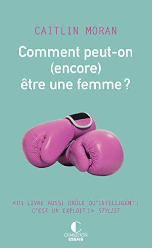 Comment peut-on (encore) être une femme ?