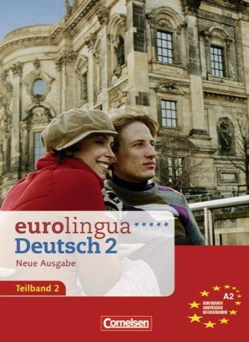 eurolingua - Deutsch als Fremdsprache - Neue Ausgabe: A2: Teilband 2 - Kurs- und Arbeitsbuch: Deutsch als Fremdsprache. Einheit 9 - 16. Europäischer Referenzrahmen: A2