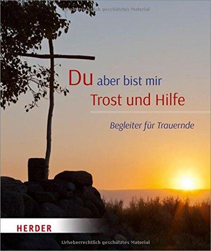 Du aber bist mir Trost und Hilfe: Begleiter für Trauernde