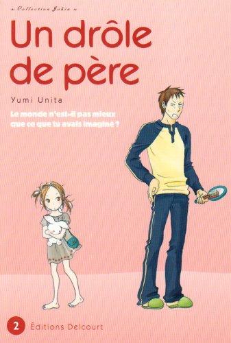 Un drôle de père : le monde n'est-il pas mieux que ce que tu avais imaginé ?. Vol. 2