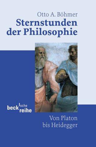 Sternstunden der Philosophie: Von Platon bis Heidegger