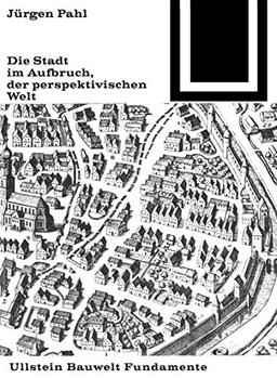 Die Stadt im Aufbruch der perspektivischen Welt (Bauwelt Fundamente, 9)