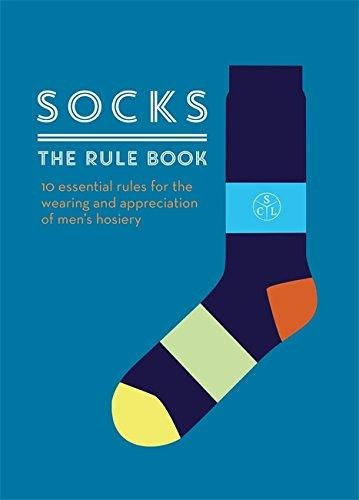 Socks: The Rule Book: 10 essential rules for the wearing and appreciation of men's hosiery