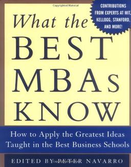 What the Best MBAs Know: How to Apply the Greatest Ideas Ever Taught in the Best Business Schools