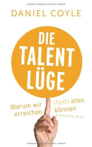 Die Talent-Lüge: Warum wir (fast) alles erreichen können