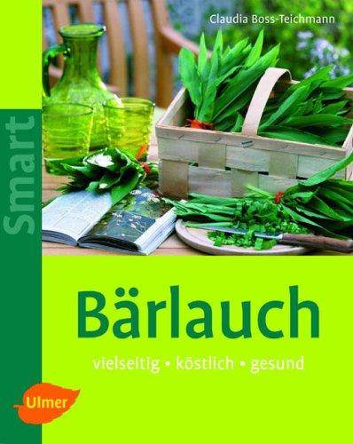 Bärlauch: Vielseitig - köstlich - gesund