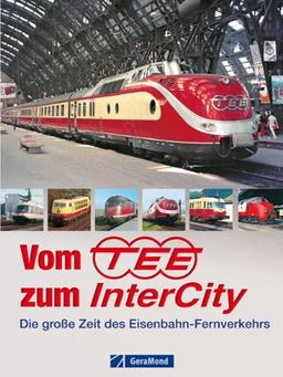 Vom TEE zum InterCity: Die große Zeit des Eisenbahn-Fernverkehrs