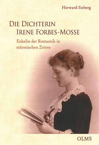 Die Dichterin Irene Forbes-Mosse: Enkelin der Romantik in stürmischen Zeiten.