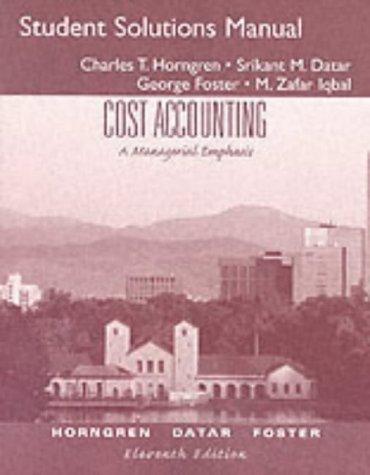 Cost Accounting: A Managerial Emphasis : Student Solution Manual