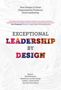 Exceptional Leadership by Design: How Design in Great Organizations Produces Great Leadership