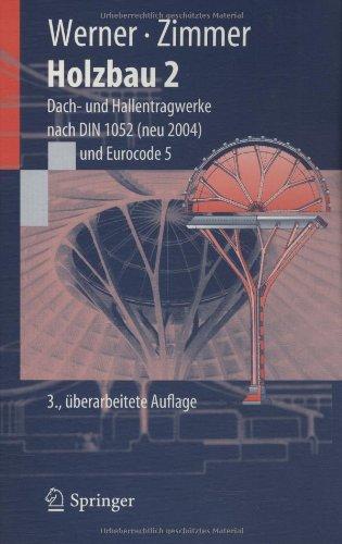 Holzbau 2: Dach- und Hallentragwerke nach DIN 1052 (neu 2004) Eurocode 5: Dach- und Hallentragwerke nach DIN 1052 (neu 2004) und Eurocode 5 (Springer-Lehrbuch)