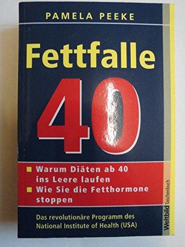 Fettfalle 40 : warum Diäten ab 40 ins Leere laufen, wie Sie die Fetthormone stoppen; das revolutionäre Programm des National Institute of Health (USA).